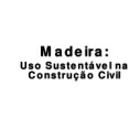 Madeira - Uso Sustentável na Construção Civil